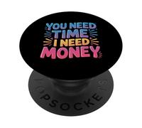 You Need Time I Need Money Grind Hustle Motivation |- PopSockets PopGrip Adesivo