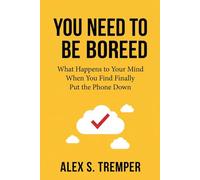 You Need to Be Bored: What Happens to Your Mind When You Finally Put the Phone Down