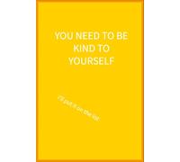 You need to be kind to yourself: I'll put that on the list: 6 x 9 lined notebook: things parents of additional needs children are tired of hearing