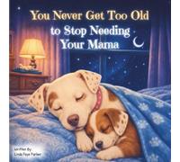 You Never Get Too Old to Stop Needing Your Mama