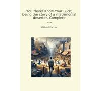 You Never Know Your Luck; being the story of a matrimonial deserter. Complete