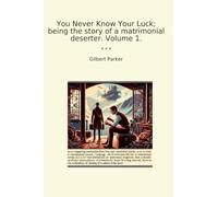 You Never Know Your Luck; being the story of a matrimonial deserter. Volume 1.