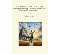 You Never Know Your Luck; being the story of a matrimonial deserter. Volume 2.