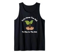 You Never Too Old To Play in The Dirt Gardening Tee Canotta