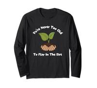 You Never Too Old To Play in The Dirt Gardening Tee Maglia a Manica