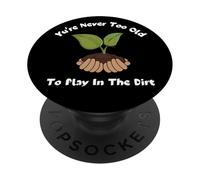 You Never Too Old To Play In The Dirt Gardening Tee PopSockets PopGrip Adesivo