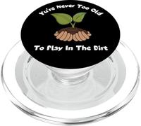 You Never Too Old To Play In The Dirt Gardening Tee PopSockets PopGrip per MagSafe