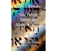 You Never Were an Abomination: Reclaiming Faith After Religious Trauma