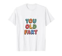You Old Fart Divertente Compleanno Umorismo dicendo retrò bavaglio Scherzo Maglietta