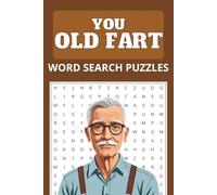 YOU OLD FART - WORD SEARCH PUZZLE BOOK: Word Searches with easy to read print about Getting Old, Being Old, Elderly themes and more, 110 Pages, 55 puzzles