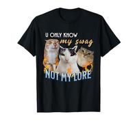 You Only Know My Swag Lore Divertente Stupido Meme Cat Maglietta