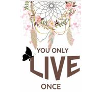 You only live once