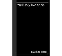 You only live once. Live Life Hard!: Write Your Story, Live Your Legacy. For Those Who Dare to Live Without Limits.