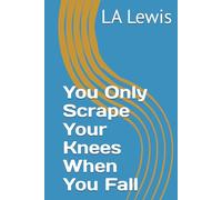 You Only Scrape Your Knees When You Fall