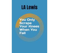 You Only Scrape Your Knees When You Fall