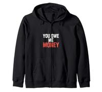 You Owe Me Money Broke Financial Sarcasm Struggles - Felpa con Cappuccio