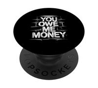You Owe Me Money Broke Financial Sarcasm Struggles - PopSockets PopGrip Adesivo