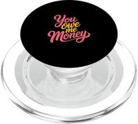 You Owe Me Money Le lotte del sarcasmo finanziario rotto - PopSockets PopGrip per MagSafe