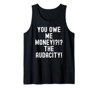 You Owe Me Money The Audacity Sarcastico Humor Canotta