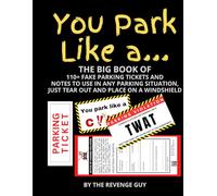 You Park Like a...: The Big Book of 110+ fake parking tickets and notes to use in any parking situation, just tear out and place on a windshield.