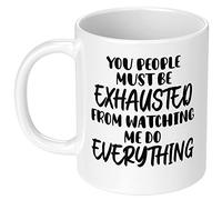 You People Must be Exhausted from Watching Me Do Everything - Tazza da caffè divertente in ceramica, regalo di compleanno per Boss regalo di Natale per colleghi e ufficio, lavoro, lavoro, umorismo, sarcasmo, bianco