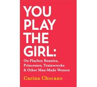 Carina Chocano You Play The Girl (Tascabile)