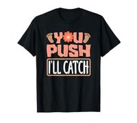 You Push I'll Catch Midwife Humor Citazione Maglietta
