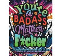 You’re a Badass Motherf*cker: A Motivational Swear Word Coloring Book for Adults: A Sass-Filled, Stress-Relieving Coloring Book with Attitude