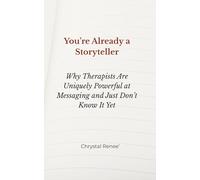 You’re Already a Storyteller: Why Therapists Are Uniquely Powerful at Messaging and Just Don’t Know It Yet