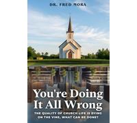 You’re Doing It All Wrong: The Quality of Church Life is Dying on the Vine. What Can Be Done?
