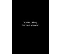 You’re Doing the Best You Can: A 6x9 Black Lined Notebook for Self-Compassion, Gentle Reflection, and Everyday Writing