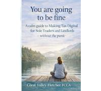 You’re Going to Be Fine: A Calm Guide to Making Tax Digital (MTD) for UK Sole Traders and Landlords