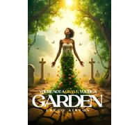 You’re Not a Grave, You’re a Garden