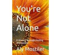 You’re Not Alone: A Journey through Healing and Anxiety