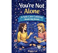 You’re Not Alone: A Self-Care Coloring Book for Teens
