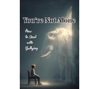 You’re Not Alone: How to Deal with Bullying