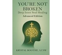 You’re Not Broken: Deep Inner Soul Healing Advanced Addition