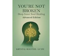 You’re Not Broken: Deep Inner Soul Healing Advanced Addition