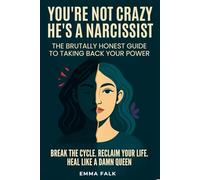 You’re Not Crazy. He’s A Narcissist: The Brutally Honest Guide to Taking Your Power Back. Break The Cycle. Reclaim Your Life. Heal Like A Damn Queen.