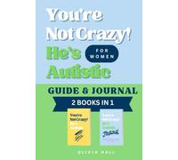 You’re Not Crazy! He’s Autistic: Guide and Journal for Women (2 in 1): Transform Emotional Challenges with Self-Care, Compassion, and Insight for Wives of Autistic Men