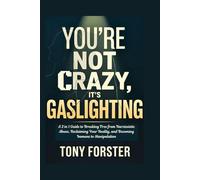 YOU’RE NOT CRAZY, IT'S GASLIGHTING: A 2 in 1 Guide to Breaking Free from Narcissistic Abuse, Reclaiming Your Reality, and Becoming Immune to Manipulation