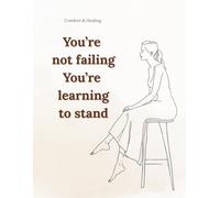 You’re not failing. You’re learning to stand: A Gentle Lined Notebook for Emotional Comfort and Quiet Support