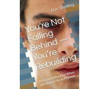 You’re Not Falling Behind - You’re Rebuilding: A Practical Reset for When Life Doesn’t Go as Planned