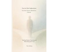 You’re Not Indecisive-You Were Never Allowed to Choose Healing People-Pleasing and Rebuilding Self-Trust