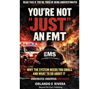 YOU’RE NOT “JUST” AN EMT: Why the System Needs You Small And What To Do About It