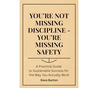 You’re Not Missing Discipline - You’re Missing Safety: A Practical Guide to Sustainable Success for the Way You Actually Work