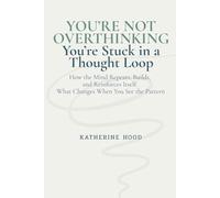You’re Not Overthinking You’re Stuck in a Thought Loop: How the Mind Repeats, Builds, and Reinforces Itself. What Changes When You See the Pattern