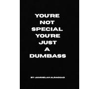 You’re Not Special, You’re Just a Dumbass