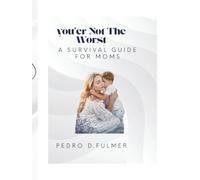 You’re Not The Worst: A Survival Guide For Moms