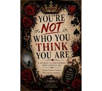 You’re Not Who You Think You Are: A Journey to Discovering Who I Really Am